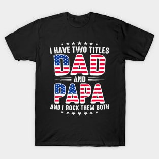 Father's Day I Have Two Titles Dad And Papa Father's Day T-Shirt